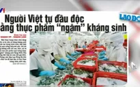 Điểm báo ngày 30/3: Người Việt tự đầu độc bằng thực phẩm “ngậm” kháng sinh