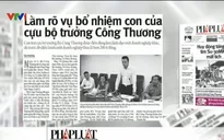 Làm rõ vụ bổ nhiệm con của cựu Bộ trưởng Bộ Công Thương