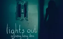 Lights Out khiến nhiều fan phim kinh dị “phát khiếp”