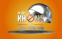 Cùng VTV24 "Nói không với thực phẩm bẩn"