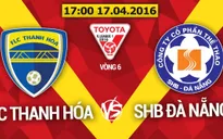 Lịch thi đấu vòng 6 V.League: Tâm điểm FLC Thanh Hóa - SHB Đà Nẵng