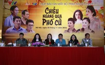 Dàn diễn viên kỳ cựu cùng trở lại màn ảnh nhỏ với "Chiều ngang qua phố cũ"