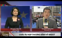 Liên minh châu Âu họp thượng đỉnh về quyết định ra đi của Anh