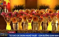 Tự chủ các đoàn nghệ thuật - Con đường gian nan
