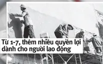 Từ 1/7, thêm nhiều quyền lợi dành cho người lao động