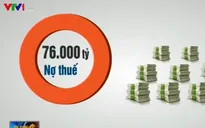 Nan giải xử lý 76.000 tỷ đồng nợ thuế