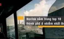 Norilsk - Thành phố -50 độ C của nước Nga