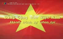 Xem lại phim tài liệu "Đảng Cộng sản Việt Nam - Hành trình tự nhìn lại"