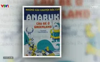 Sách hay: "Anaruk - cậu bé ở Greenland"