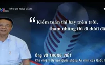 Phát ngôn ấn tượng trong tuần: Kiểm toán thì bay trên trời, tham nhũng thì đi dưới đất