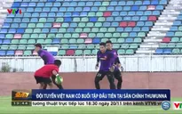 VIDEO: ĐT Việt Nam tập buổi đầu tiên trên sân chính Thuwunna