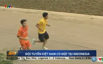VIDEO: ĐT Việt Nam đã có mặt tại Indonesia