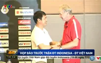 Họp báo trước trận ĐT Indonesia - ĐT Việt Nam: Tự tin hướng tới chiến thắng!