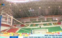 Nhà thi đấu Hà Nam 3 ngày trước Khai mạc VTV Cup 2016 - Tôn Hoa Sen