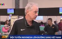 ĐT Indonesia di chuyển sang Việt Nam, chuẩn bị cho trận bán kết lượt về