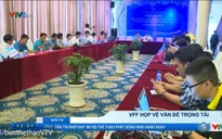 Họp BCH Liên đoàn bóng đá Việt Nam: Trưởng ban trọng tài Nguyễn Văn Mùi tiếp tục giữ vị trí