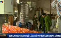 Sơn La: Phát hiện cơ sở sản xuất nước ngọt không đảm bảo
