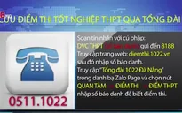 Đà Nẵng: Tra cứu điểm thi tốt nghiệp THPT qua tổng đài 1022