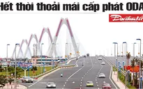 Vốn vay ODA chính thức khép lại thời cấp phát?