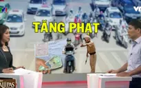 Từ 1/8, dùng điện thoại và không gạt chân chống khi lái xe đều sẽ bị phạt nặng