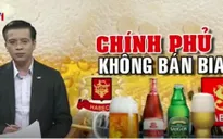 Thoái vốn Nhà nước tại Sabeco và Habeco: Nỗi lo mất thương hiệu bia Việt
