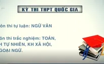 Những đổi mới quan trọng của kỳ thi THPT và tuyển sinh ĐH, CĐ năm 2017