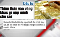 Nhà đầu tư lao vào vàng như thiêu thân, khác gì nộp mình cho sói?