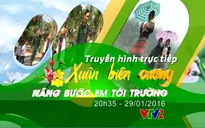 TRỰC TIẾP "Xuân biên cương: Nâng bước em tới trường" (20h35, VTV2)