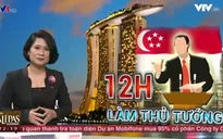 Singapore với sáng kiến độc đáo "12 tiếng làm Thủ tướng"
