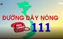 Đường dây nóng 111 - Nơi bảo vệ trẻ em bị xâm hại và bạo hành