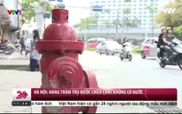 Hàng trăm trụ nước chữa cháy không có nước, Cảnh sát PCCC Hà Nội lên tiếng