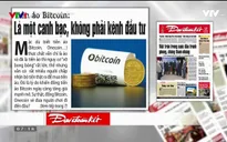 Báo chí Toàn cảnh 24/12: "Điểm nóng" Bitcoin