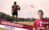 Libero Nguyễn Xuân Thành và câu chuyện 20 năm gắn bó với bóng chuyền