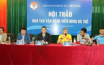 VFF tổ chức hội thảo bóng đá trẻ: Kinh nghiệm thực tế bổ ích!