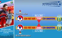 Du đấu tại Việt Nam, U20 Argentina thử sức U20 Việt Nam và U22 Việt Nam