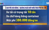 Cao tốc Đà Nẵng - Quảng Ngãi bắt đầu thu phí từ 2/8