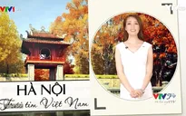 VTVTrip: Hà Nội chưa cũ đâu vì còn nhiều nét mới để khám phá