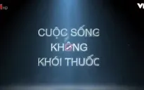 Cuộc sống thường ngày ra mắt chuyên mục "Cuộc sống không khói thuốc"