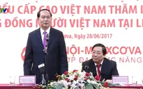 Chủ tịch nước mong cộng đồng người Việt tại Nga phát huy truyền thống tương thân tương ái