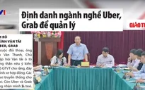 Định danh ngành nghề Uber, Grab để quản lý