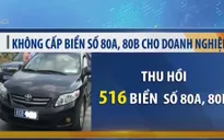 Thủ tướng chỉ đạo không cấp biển số 80A, 80B cho doanh nghiệp