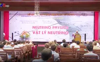 Khai mạc Hội nghị khoa học quốc tế về Neutrino