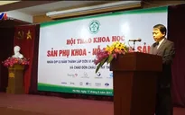 Hội nghị sản phụ khoa hỗ trợ sinh sản: Nâng cao chất lượng chuyên môn điều trị vô sinh, hiếm muộn