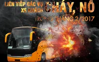 [INFOGRAPHIC] Liên tiếp các vụ cháy nổ xe khách kinh hoàng xảy ra trong tháng 2/2017