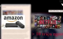 Netflix, Amazon đe dọa thị phần truyền hình truyền thống