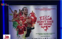Ra mắt bộ phim về điều thần kỳ của đội tuyển xứ Wales tại Euro 2016