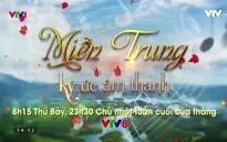 Miền Trung ký ức âm thanh - "Điểm hẹn" mới của khán giả trên VTV8