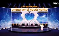 Cầu truyền hình Chung tay vì người nghèo 2017: Không ai bị bỏ lại phía sau (20h10, VTV1)