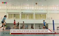 Giải bóng chuyền nữ quốc tế VTV Cup Tôn Hoa Sen 2017: ĐT bóng chuyền nữ trẻ quốc gia tích cực rèn chiến thuật