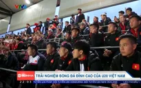 VIDEO: Trải nghiệm không khí bóng đá đỉnh cao cùng ĐT U20 Việt Nam